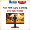 Màn hình Gaming AOC 24G42E/74 ( 23.8 inch / Full HD/ Fast IPS /180Hz /0.5ms/HDMI 2.0, DisplayPort 1.4 / Adaptive Sync, HDR10, Super Color) 1 Offic6al Nakio