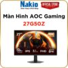 Màn hình AOC 27G50Z/71 | 27 ''/ FHD/ IPS/240hz - 260Hz (OC)/ 0.3ms/ 1 x HDMI 2.0, 1 x DisplayPort 1.4, 1 x Audio out 1 vn 11134207 820l4 mip9eetblamb89