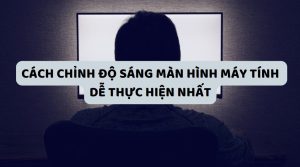 1803 cach chinh do sang man hinh0 1
